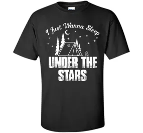 I Wanna Sleep Under The Stars Camping T-Shirt