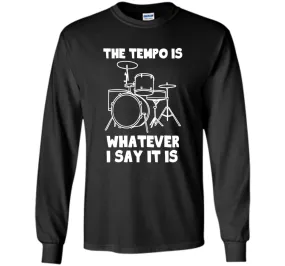 The Tempo Is Whatever I Say It Is T-Shirt drummer musician